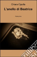 L'anello di Beatrice. Vol. 1 libro