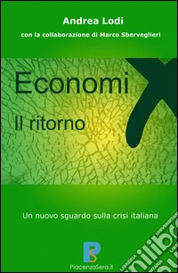Economix, il ritorno. Un nuovo sguardo sulla crisi italiana libro