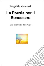 La poesia per il benessere. Versi assertivi per stare meglio libro