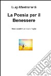 La poesia per il benessere. Versi assertivi per stare meglio libro di Mastronardi Luigi