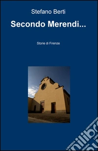 Secondo Merendi... Storie di Firenze