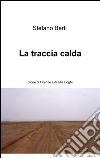 La traccia calda. Storie di Firenze e altri luoghi libro