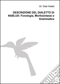 DESCRIZIONE DEL DIALETTO DI NABLUS: Fonologia, Morfosintassi e Grammatica libro