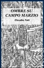 Ombre su Campo Marzio. Roma 999 libro