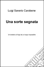 Una sorte segnata. Un tentativo di fuga da un luogo impossibile libro