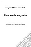 Una sorte segnata. Un tentativo di fuga da un luogo impossibile libro