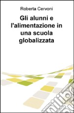 Gli alunni e l'alimentazione in una scuola globalizzata libro