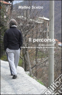Il percorso. Poesie o pensieri, forse solo un po' voglia di raccontarsi libro