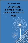 La funzione dell'adulto nella realtà educativa di oggi libro di Cervoni Roberta