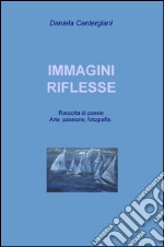 Immagini riflesse. Raccolta di poesie e pensieri romantici libro