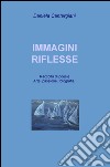 Immagini riflesse. Raccolta di poesie e pensieri romantici libro di Cantergiani Daniela