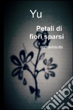 Petali di fiori sparsi. Sopravvissuta libro