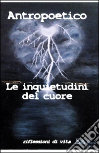 Le inquietudini del cuore. Riflessioni di vita libro