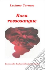 Rosarossosangue. Amore e odio: due facce della stessa medaglia libro