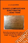 Quando le imposte non sono finestre... sono tasse libro di Ferri Luciano