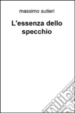 L'essenza dello specchio libro