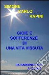 Gioie e sofferenze di una vita vissuta. Da bambino fino a 82 anni libro