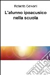 L'alunno ipoacusico nella scuola libro di Cervoni Roberta