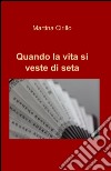 Quando la vita si veste di seta libro