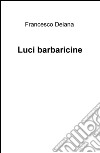 Luci barbaricine libro