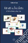 Ritratti su bicicletta. Schizzi letterari su due ruote libro