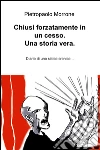Chiusi forzatamente in un cesso. Una storia vera. Diario di uno stitico cronico... libro di Morrone Pietropaolo
