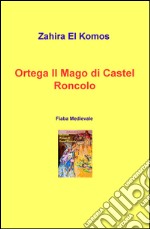 Ortega il mago di Castel Roncolo. Fiaba medievale libro