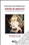 Amore in mediato. Giocare all'amore fa bene all'amore libro