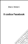 Il codice Facebook libro