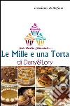 Le mille e una torta di Dany&Lory. Solo ricette collaudate. Vol. 1 libro di Di Stefano Loredana