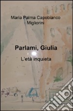 Parlami, Giulia. L'età inquieta libro