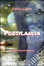 Poesylandia. Raccolta di poesie disparate libro