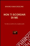 Non ti scordar di me. Intervista a cantanti lirici di un recente passato libro