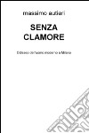 Senza clamore. Odissea dell'uomo moderno a Milano libro di Autieri Massimo