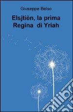 Elsjtien, la prima Regina di Yriah libro