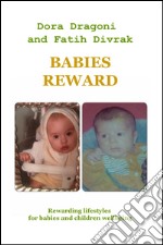 Babies reward. Rewarding lifestyles for babies and children wellbeing libro