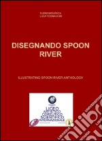 Disegnando Spoon River-Illustrating Spoon River anthology. Ediz. bilingue