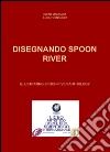 Disegnando Spoon River-Illustrating Spoon River anthology. Ediz. bilingue libro