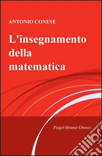 L'insegnamento della matematica. Piaget, Bruner, Dienes libro