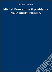 Michel Foucault e il problema dello strutturalismo libro