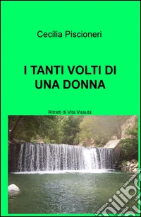 I tanti volti di una donna. Ritratti di vita vissuta libro