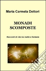 Monadi scomposte. Racconti di vita tra realtà e fantasia