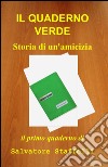 Il quaderno verde. Storia di un'amicizia libro di Staffelli Salvatore