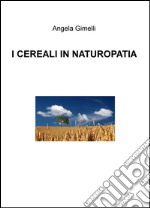 I cereali in naturopatia libro