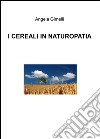 I cereali in naturopatia libro
