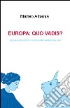 Europa quo vadis? Appunti per salvare l'Unione dalla deriva populista libro