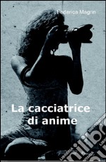 La cacciatrice di anime libro