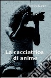 La cacciatrice di anime libro