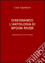 Disegnando l'antologia di Spoon River-Illustrating Spoon River anthology libro