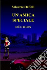 Un'amica speciale. Soli si muore libro